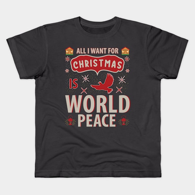 All I want for Christmas is World Peace T-shirt Kids T-Shirt by Kingdom Arts and Designs